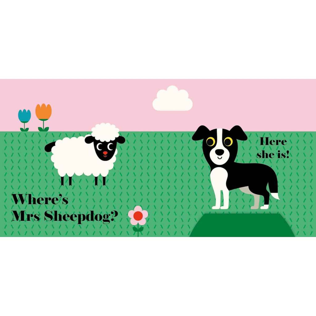 A dog and a sheep stand in a colorful field filled with blooming flowers under a dreamy pink sky. On the left page, cheerful text asks, “Where’s Mrs Sheepdog?” On the right page, a soft felt flap invites interaction. When lifted, it reveals the hidden sheepdog, accompanied by the joyful response: “Here she is!” The scene is playful and inviting, perfect for young readers, combining gentle colors, friendly animals, and an interactive surprise to spark curiosity and delight.