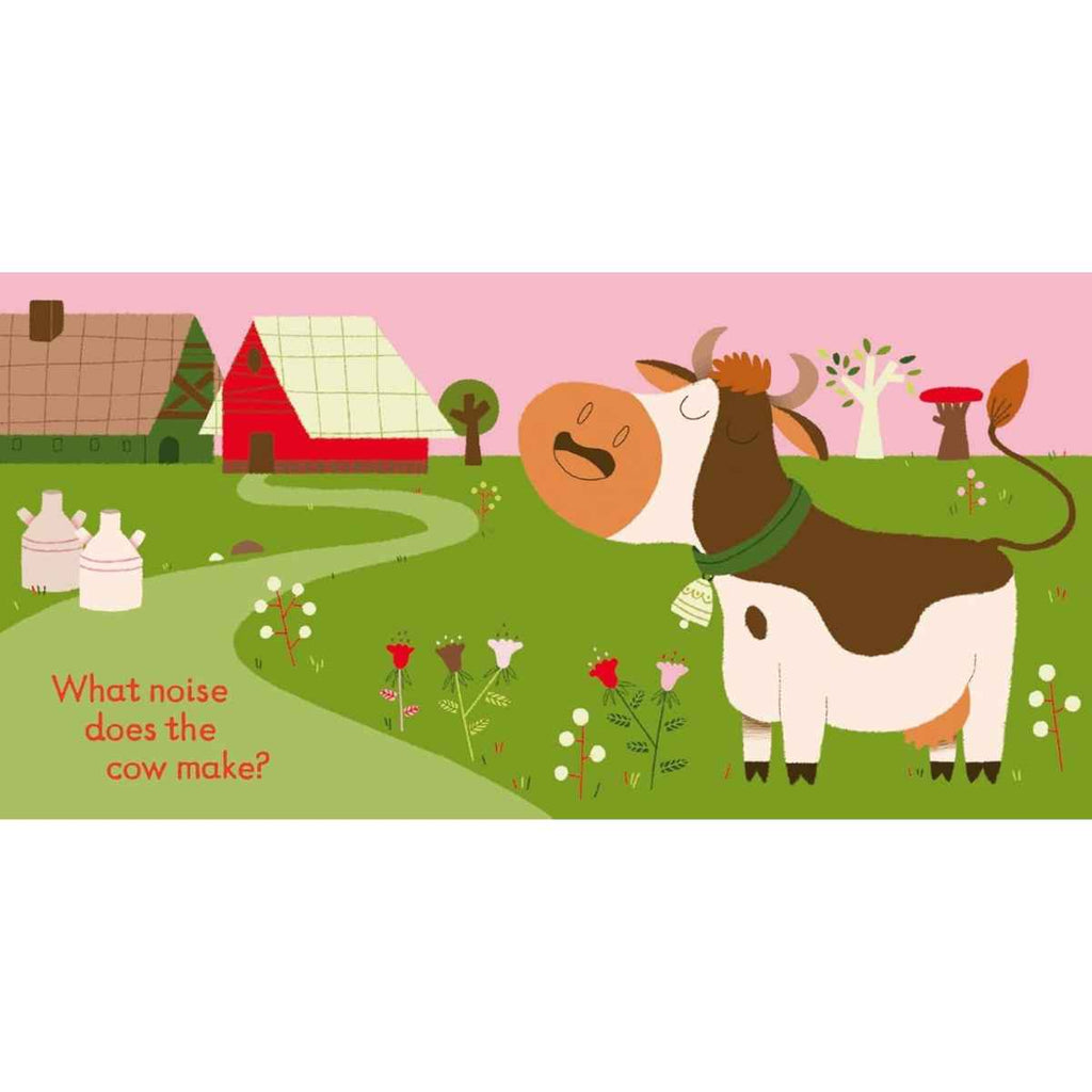 On the left page, bold text asks: “What noise does the cow make?” inviting curiosity and interaction. On the right page, a friendly cow stands in a colorful farm field, surrounded by blooming flowers and leafy trees. A barn and shed sit in the background, and the sky glows a soft pink, giving the scene a warm, gentle feel. The vibrant imagery and simple question create an engaging moment for young readers to explore animal sounds in a bright and cheerful farm setting.